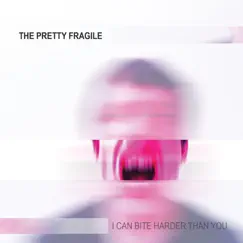 I Can Bite Harder Than You - EP by The Pretty Fragile album reviews, ratings, credits