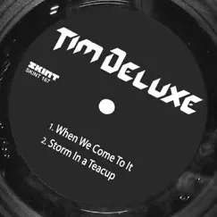 When We Come to It / Storm in a Tea Cup - Single by Tim Deluxe album reviews, ratings, credits