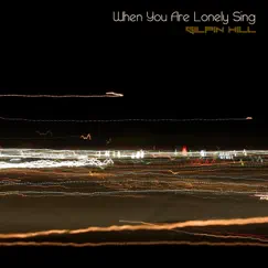 When You Are Lonely Sing by Gilpin Hill album reviews, ratings, credits