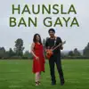 Haunsla Ban Gaya - Single album lyrics, reviews, download
