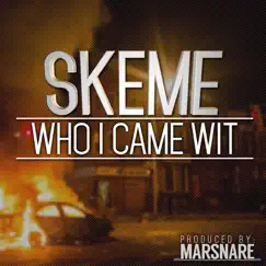 Who I Came Wit - Single by Skeme & MarSnare album reviews, ratings, credits
