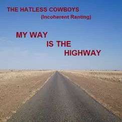 (Incoherent Ranting) My Way Is the Highway - Single by The Hatless Cowboys album reviews, ratings, credits