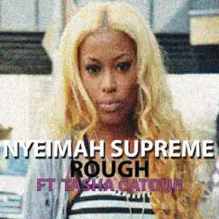 Rough (feat. Tasha Catour) - Single by Nyemiah Supreme album reviews, ratings, credits