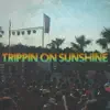 Trippin' On Sunshine - Single album lyrics, reviews, download