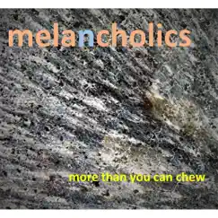 More Than You Can Chew - EP by Melancholics album reviews, ratings, credits