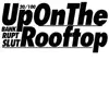 Up on the Rooftop - Single album lyrics, reviews, download