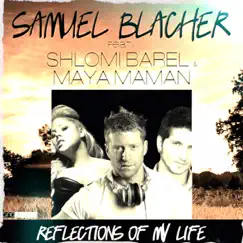 Reflections of My Life (feat. Shlomi Barel & Maya Maman) - Single by Samuel Blacher album reviews, ratings, credits
