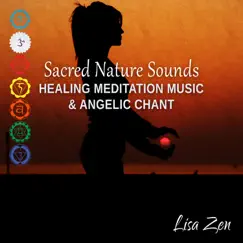 Sacred Nature Sounds: Healing Meditation Music & Angelic Chant, Total Relax Experience, 7 Chakra Cleansing by Lisa Zen album reviews, ratings, credits