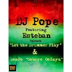 Let the Drummer Play & Oobaye Oobaya (feat. Esteban & DenPope) - Single by DjPope album reviews, ratings, credits