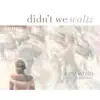 Didn't We Waltz (feat. Sally Van Meter) song lyrics