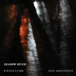 Shadow River (feat. Adam Steffey) - Single by R. Wesley Carr album reviews, ratings, credits