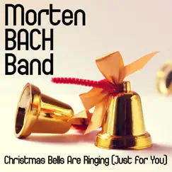 Christmas Bells Are Ringing (Just for You) - Single by Morten Bach Band album reviews, ratings, credits