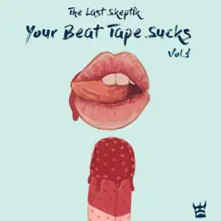 Your Beat Tape Sucks, Vol. 1 by The Last Skeptik album reviews, ratings, credits
