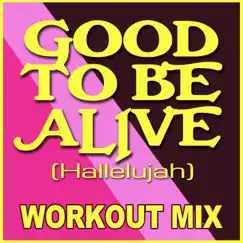 Good To Be Alive (Extended Workout Mix) Song Lyrics