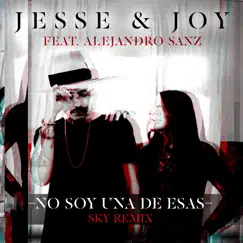 No Soy Una De Esas (feat. Alejandro Sanz) [Sky Remix] - Single by Jesse & Joy album reviews, ratings, credits