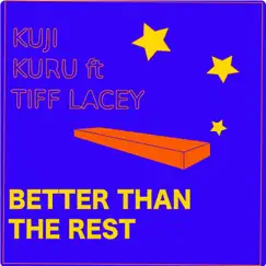 Better Than the Rest (feat. Tiff Lacey) - Single by Kuji Kuru album reviews, ratings, credits