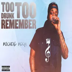 Too Drunk Too Remember by Micheal Moon album reviews, ratings, credits