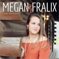 Come Back Home (feat. Taylor Powell) - Single by Megan Fralix album reviews, ratings, credits