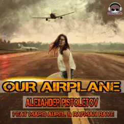 Our Airplane (feat. Marq Aurel & Rayman Rave) - Single by Alexander Pistoletov album reviews, ratings, credits