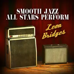 Smooth Jazz All Stars Perform Leon Bridges by Smooth Jazz All Stars album reviews, ratings, credits