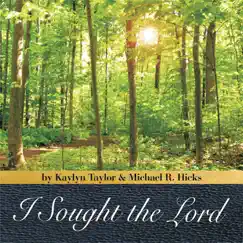 I Sought the Lord - Single by Kaylyn Taylor & Michael R. Hicks album reviews, ratings, credits