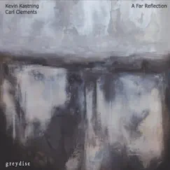 A Far Reflection by Kevin Kastning & Carl Clements album reviews, ratings, credits