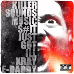 S#it Just Got Ill by X-Ray & E-Daddy album reviews, ratings, credits