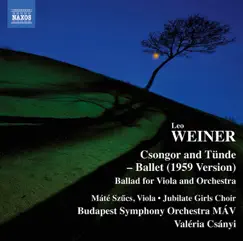 Weiner: Csongor és Tünde, Op. 10 & Ballada, Op. 28 by Budapest Symphony Orchestra MAV & Valeria Csanyi album reviews, ratings, credits