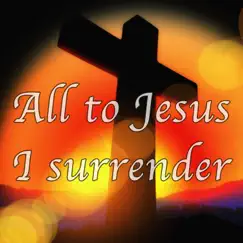 All to Jesus I Surrender (Hymn Piano Instrumental) [Hymn Piano Instrumental] Song Lyrics