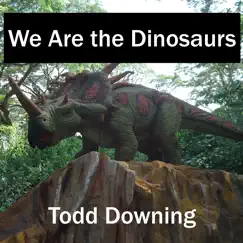 We Are the Dinosaurs - Single by Todd Downing album reviews, ratings, credits