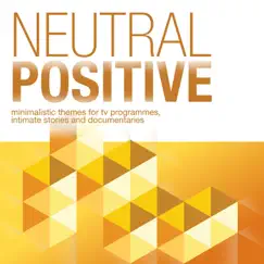 Neutral Positive - Minimalistic Themes for TV Programmes, Intimate Stories and Documentaries by Martin Haene album reviews, ratings, credits