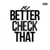 Better Check That - Single album lyrics, reviews, download