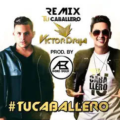 Tu Caballero (Remix) [feat. Andrés Badler] - Single by Victor Drija album reviews, ratings, credits