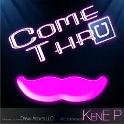 Come Thru - Single by Kene P album reviews, ratings, credits