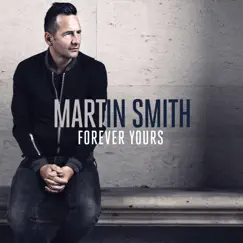 Forever Yours - Single by Martin Smith album reviews, ratings, credits