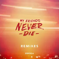 My Friends Never Die (Remixes) - EP by ODESZA album reviews, ratings, credits