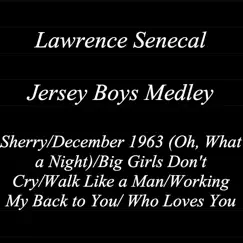 Sherry / December 1963 (Oh, What a Night) / Big Girls Don't Cry / Walk Like a Man / Working My Back to You / Who Loves You Song Lyrics