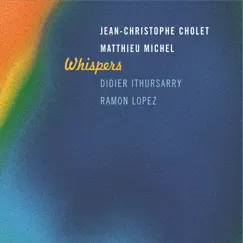 Whispers (Bonus Track Version) by Jean-Christophe Cholet, Matthieu Michel, Didier Ithursarry & Ramón Lopez album reviews, ratings, credits