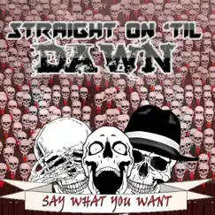 Say What You Want - EP by Straight on 'Til Dawn album reviews, ratings, credits