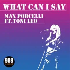 What Can I Say (feat. Toni Leo) - EP by Max Porcelli album reviews, ratings, credits