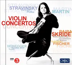 Stravinsky, Martin & Honegger: Violin Concertos & Orchestral Works by Baiba Skride, The BBC National Orchestra of Wales & Thierry Fischer album reviews, ratings, credits