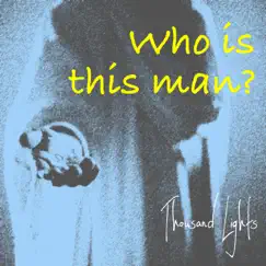 Who Is This Man? - Single by Thousand Lights album reviews, ratings, credits