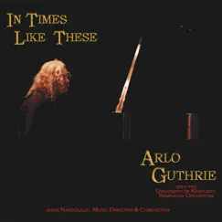 In Times Like These (feat. The University of Kentucky Symphony Orchestra) by Arlo Guthrie album reviews, ratings, credits