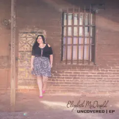 Uncovered - EP by Elizabeth McDonald album reviews, ratings, credits