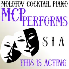 MCP Performs Sia: This Is Acting by Molotov Cocktail Piano album reviews, ratings, credits