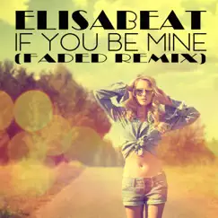If You Be Mine (Faded Remix) - Single by Elisabeat album reviews, ratings, credits