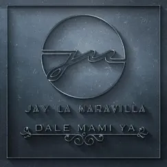 Dale Mami Ya - Single by Jay la Maravilla album reviews, ratings, credits