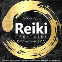 Reiki Treatment: Dreaming Sea (Dedicated Music for Reiki Treatment, Natural Stress Reduction and Relaxation) by Akiko Usui album reviews, ratings, credits