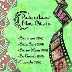 Pakistani Film Music: Banjaran/1962, Bara Baje/1961, Barsat Main/1962, Be Gunah/1958, Chanda/1962 by Various Artists album reviews, ratings, credits