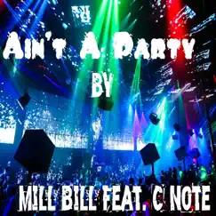Ain't a Party (feat. C Note) - Single by Mill Bill album reviews, ratings, credits